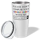 Please Don't Confuse Your Google Search With My Medical Degree Doctors Gift on White 20 oz Stainless Steel Tumbler