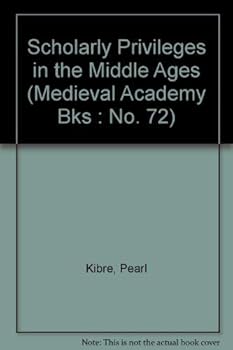 Scholarly Privileges in the Middle Ages (Medieval Academy Bks : No. 72)