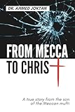 From Mecca to Christ: A true story from the son of the Meccan mufti