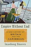 Empire Without End: A New History of Britain and the Caribbean