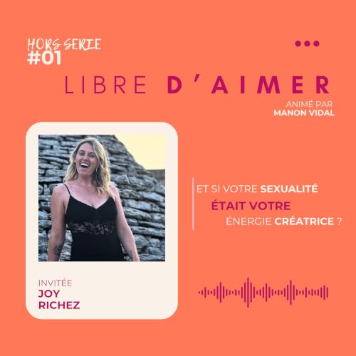 HORS-SERIE #1 : Et si votre sexualit&eacute; &eacute;tait votre &eacute;nergie cr&eacute;atrice ?