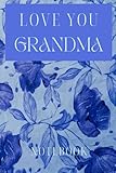 I love Grandma themed Notebook: I Love You, Grandma, a Floral blue Tribute, Design in Black and White, 6x9 inches, 120 Lined Pages.