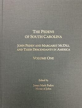 The Pedens of South Carolina: John Peden and Margaret McDill and Their Descendants in America