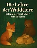 Die Lehre der Waldtiere : Schlummergeschichten zum Vorlesen