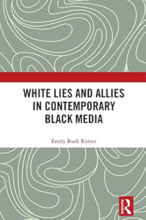 White Lies and Allies in Contemporary Black Media - Kindle edition by ...