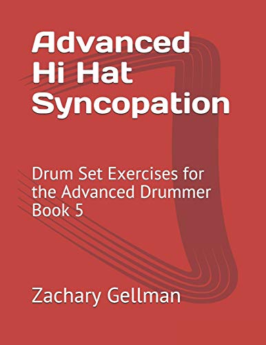 Advanced Hi Hat Syncopation: Drum Set Exercises for the Advanced Drummer Book 5