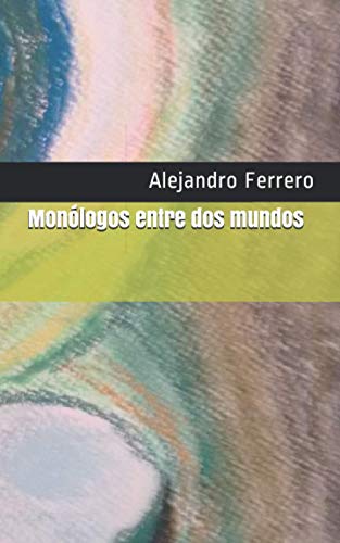 Monólogos entre dos mundos (Spanish Edition)