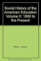 Social History of the American Education Volume II: 1860 to the Present 0528617788 Book Cover