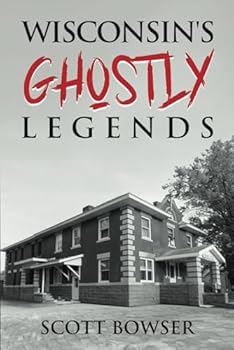 Wisconsin's Ghostly Legends: "Wisconsin's Ghostly Legends: Haunting Tales from the Badger State"