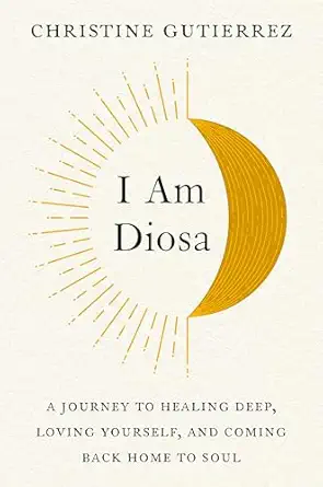 I Am Diosa: A Journey to Healing Deep, Loving Yourself, and Coming Back Home to Soul-Wow! eBook
