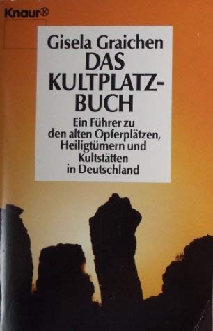 Das Kultplatzbuch: Ein Führer zu den alten Opferplätzen, Heiligtümern und Kulturstätten in Deuts Das Kultplatzbuch: Ein Führer zu den alten Opferplätzen, Heiligtümern und Kulturstätten in Deuts