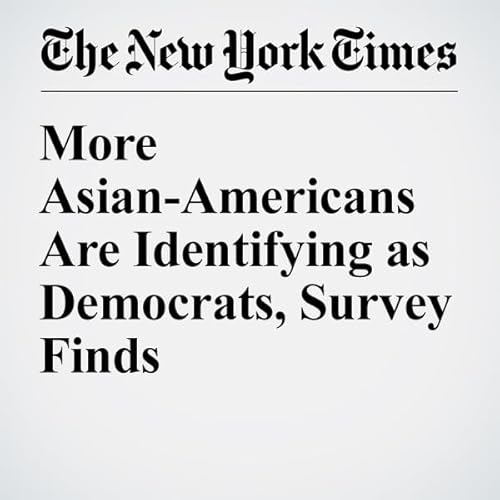 More Asian-Americans Are Identifying as Democrats, Survey Finds cover art