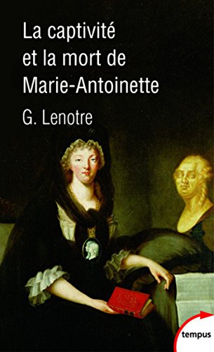 Télécharger La captivité et la mort de Marie-Antoinette (TEMPUS t. 658) Livre PDF Gratuit