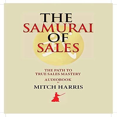 The Samurai of Sales: The Path to True Sales Mastery
