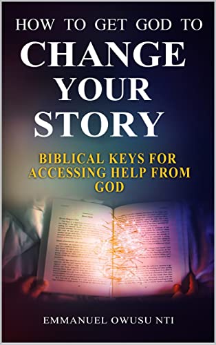 How To Get God to Change Your Story: Biblical Keys