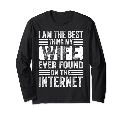 I'm The Best Thing My Wife Ever Found On The Internet Funny Maglia a Manica