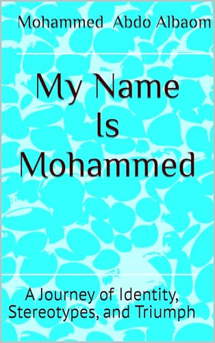 My Name Is Mohammed : A Journey of Identity, Stereotypes, and Triumph (English Edition)