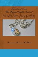 Friends and Gems Wire Wrapped Opalite Pendant: Step by Step Instructions for Wire Wrapped Jewelry 1530872510 Book Cover