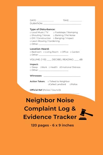 Neighbor Noise Complaint Log & Evidence Tracker: A Systematic Record of Disturbances, Decibel Levels, and Impact for Legal Evidence, Police Reports, and Landlord Mediation (120 Pages)