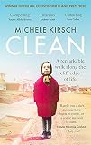 Clean: A remarkable walk along the cliff edge of life *2020 winner of the Christopher Bland Prize*