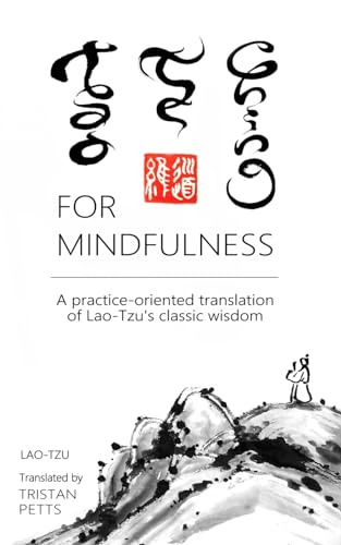 Tao Te Ching for Mindfulness: A practice-oriented translation of Lao-Tzu's classic wisdom