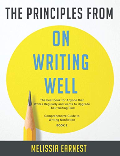 The Principles from On Writing Well: The best book for Anyone that Writes Regularly and wants to Upgrade Their Writing Skill | Comprehensive Guide to Writing Nonfiction - Book 2