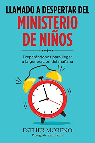 Llamado a Despertar Del Ministerio De Niños: Preparándonos Para Llegar a La Generación Del Mañana (Spanish Edition)