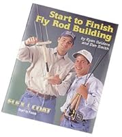 Start to Finish Fly Rod Building B003B9BZX8 Book Cover