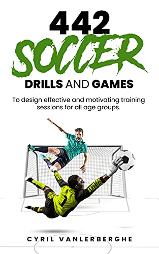 442 SOCCER DRILLS AND GAMES: To design effective and motivating training sessions for all age groups.