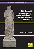 The Roman Municipia of Malta and Gozo: The Epigraphic Evidence (Archaeopress Roman Archaeology, 103)