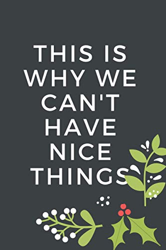  This Is Why We Can\'t Have Nice Things: Notebook size 6* 9* page ( 120 )