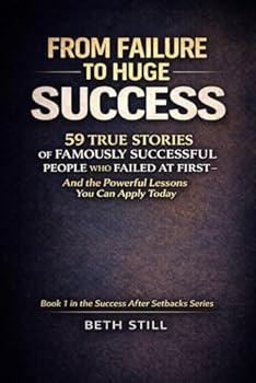 Paperback From failure to huge success: Stories 59 Famously Successful People Who Failed At First (The Success After Setbacks) Book