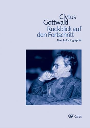 Clytus Gottwald: Rückblick auf den Fortschritt - Eine Autobiographie