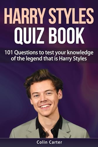 Harry Styles Quiz Book: 101 Questions To Test Your Knowledge Of The Legend That Is Harry Styles