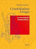 Crudelissima virago. La vera storia di Caterina Sforza
