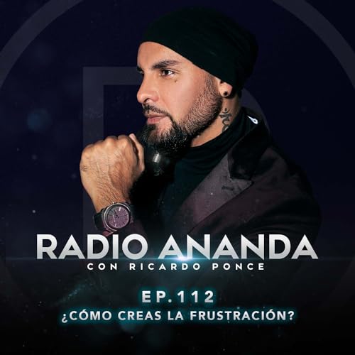 EP 112.- &iquest;C&oacute;mo creas la FRUSTRACI&Oacute;N?