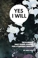 Yes I Will: The 15-Minute Daily Guided Journal for a Confident Mindset B0CSVXCDJH Book Cover