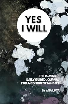 Hardcover Yes I Will: The 15-Minute Daily Guided Journal for a Confident Mindset Book