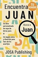 Encuentra tu nombre: Juan – Un libro personalizado de sopa de letras para él: El regalo perfecto para él: un reto único que jamás olvidará (Spanish Edition) B0F66V4ZVJ Book Cover
