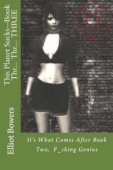 Paperback This Planet Sucks--Book Thr... Thr... THREE: It's What Comes After Book Two, F_cking Genius Book