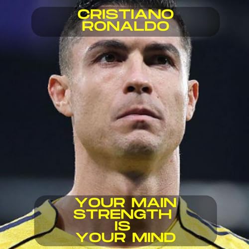 Cristiano Ronaldo - Your main strength is your mind motivational speech
