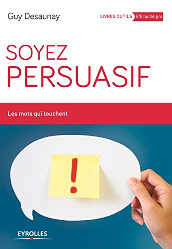 Télécharger Soyez persuasif: Les mots qui touchent (Livres outils - Efficacité professionnelle) livre En ligne