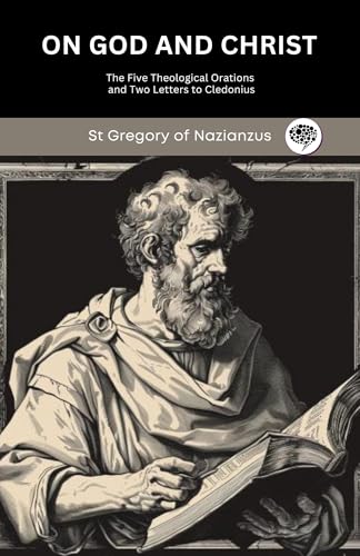 On God and Christ: The Five Theological Orations and Two Letters to Cledonius (Popular Patristics Series Book 23)