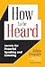 How to be Heard: Secrets for Powerful Speaking and Listening (Communication Skills Book)