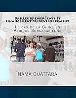 Bailleurs emergents et financement du developpement: le cas de la Chine en Afrique Subsaharienne: le cas de la Chine en Afrique subsaharienne 1517732700 Book Cover