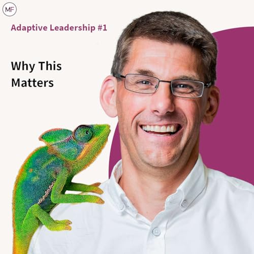 Adaptive Leadership #1: Why This Matters - with John Bull