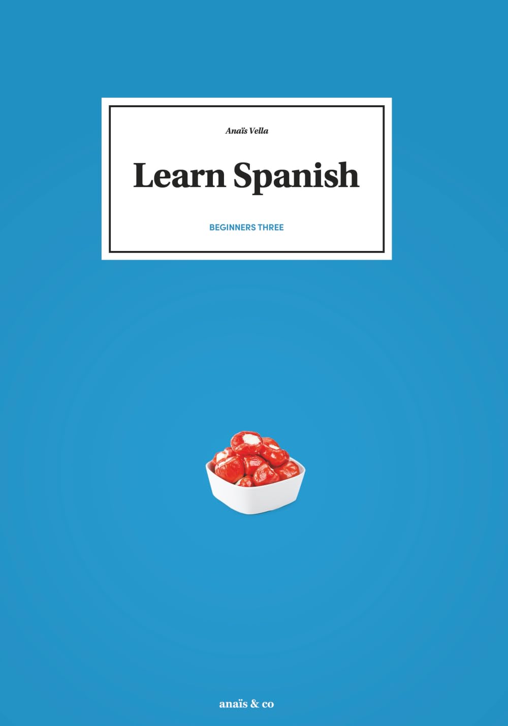Learn Spanish - Beginners three (The structured book of Spanish)