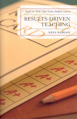 Results-Driven Teaching: Teach So Well That Every Student Learns