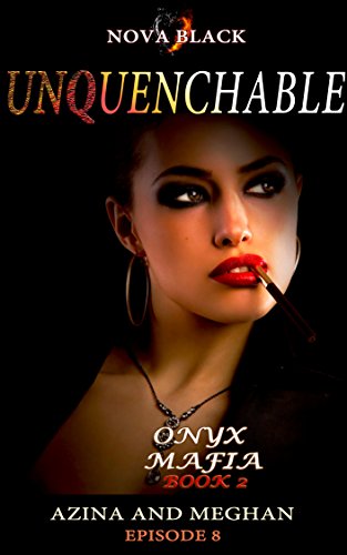 Onyx Mafia: Unquenchable - Episode 8: (Azina and Meghan) Book 2 (Onyx Mafia Unquenchable)