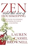 Zen and the Art of Housekeeping: The Path to Finding Meaning in Your Cleaning